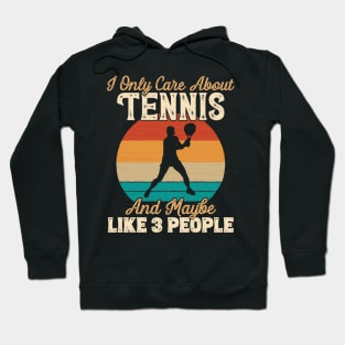 I Only Care About Tennis and Maybe Like 3 People design Hoodie